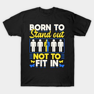 Down Syndrome Support Awareness Born To Stand Out Not To Fit In T-Shirt